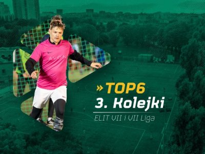 TOP6 3. Kolejki ELIT VII i VIII Ligi