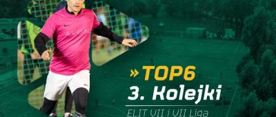 TOP6 3. Kolejki ELIT VII i VIII Ligi