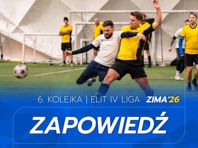 ELIT IV Liga - Zapowiedź 6. kolejki